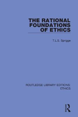 The Rational Foundations of Ethics - T. L. S. Sprigge