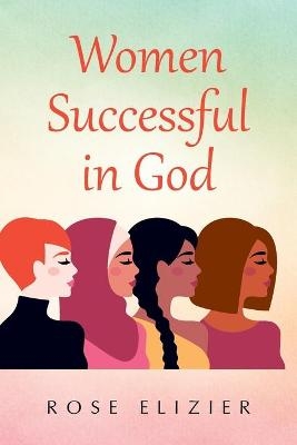 Women Successful in God - Rose Elizier