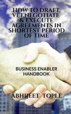 How to Draft, Vet, Negotiate & Execute Agreements in Shortest Period of Time - Abhijeet Vijay Tople