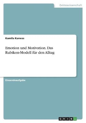 Emotion und Motivation. Das Rubikon-Modell für den Alltag - Kamila Karwas