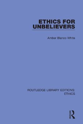 Ethics for Unbelievers - Amber Blanco White