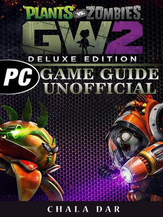 Plants Vs Zombies Garden Warfare 2 Deluxe Edition PC Game Guide Unofficial
