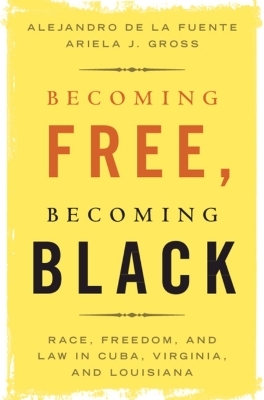 Becoming Free, Becoming Black - Alejandro de la Fuente, Ariela J. Gross