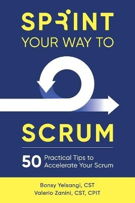 Sprint Your Way to Scrum - Bonsy Yelsangi, Valerio Zanini