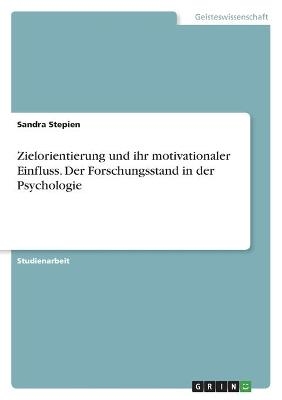 Zielorientierung und ihr motivationaler Einfluss. Der Forschungsstand in der Psychologie