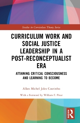 Curriculum Work and Social Justice Leadership in a Post-Reconceptualist Era - Allan Michel Jales Coutinho