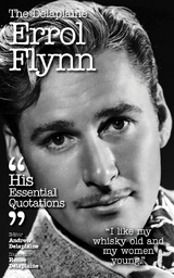 The Delplaine ERROL FLYNN - His Essential Quotations - Andrew Delaplaine