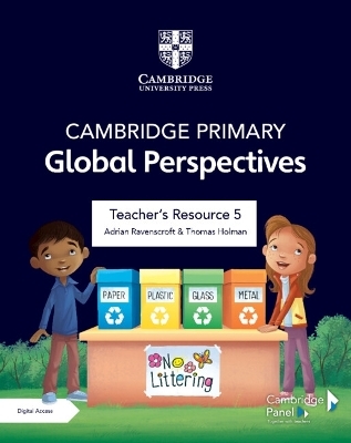 Cambridge Primary Global Perspectives Teacher's Resource 5 with Digital Access - Adrian Ravenscroft, Thomas Holman