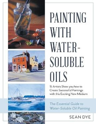 Painting with Water-Soluble Oils (Latest Edition) - Sean Dye