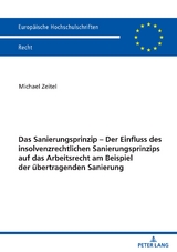 Das Sanierungsprinzip &ndash; Der Einfluss des insolvenzrechtlichen Sanierungsprinzips auf das Arbeitsrecht am Beispiel der &uuml;bertragenden Sanierung - Michael Zeitel