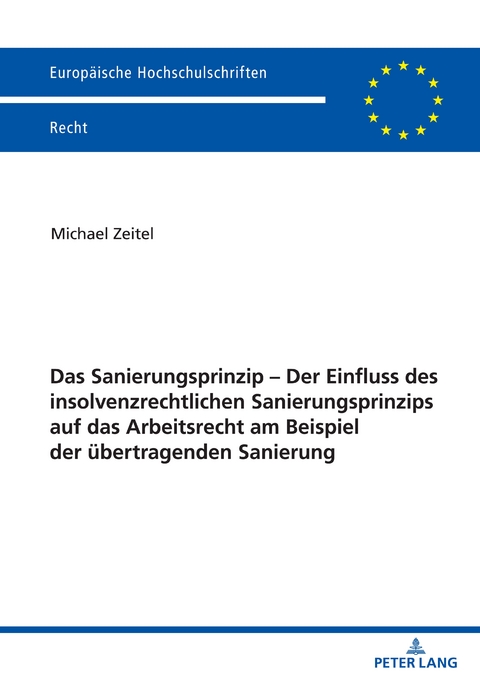 Das Sanierungsprinzip &ndash; Der Einfluss des insolvenzrechtlichen Sanierungsprinzips auf das Arbeitsrecht am Beispiel der &uuml;bertragenden Sanierung - Michael Zeitel