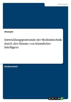 Entwicklungspotenziale der Medizintechnik durch den Einsatz von k&Atilde;&frac14;nstlicher Intelligenz -  Anonymous