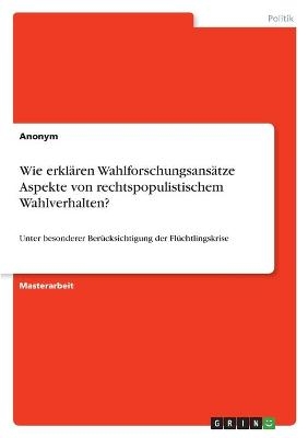 Wie erkl&Atilde;&curren;ren Wahlforschungsans&Atilde;&curren;tze Aspekte von rechtspopulistischem Wahlverhalten? -  Anonym