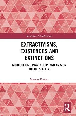 Extractivisms, Existences and Extinctions - Markus Kr&ouml;ger