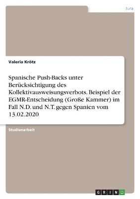 Spanische Push-Backs unter Ber&Atilde;&frac14;cksichtigung des Kollektivausweisungsverbots. Beispiel der EGMR-Entscheidung (Gro&Atilde;e Kammer) im Fall N.D. und N.T. gegen Spanien vom 13.02.2020 - Valeria Kr&Atilde;&para;tz