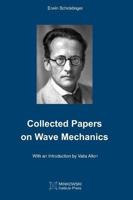 Collected Papers On Wave Mechanics - Erwin Schr&ouml;dinger