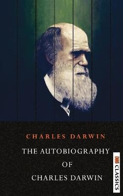 The Autobiography of Charles Darwin - Charles Darwin