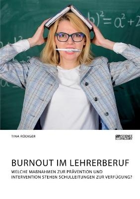 Burnout im Lehrerberuf. Welche MaÃnahmen zur PrÃ¤vention und Intervention stehen Schulleitungen zur VerfÃ¼gung?