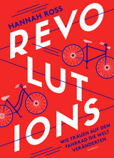 Revolutions: Wie Frauen auf dem Fahrrad die Welt ver&auml;nderten - Hannah Ross