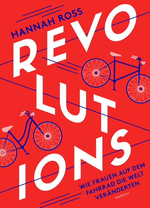 Revolutions: Wie Frauen auf dem Fahrrad die Welt ver&auml;nderten - Hannah Ross