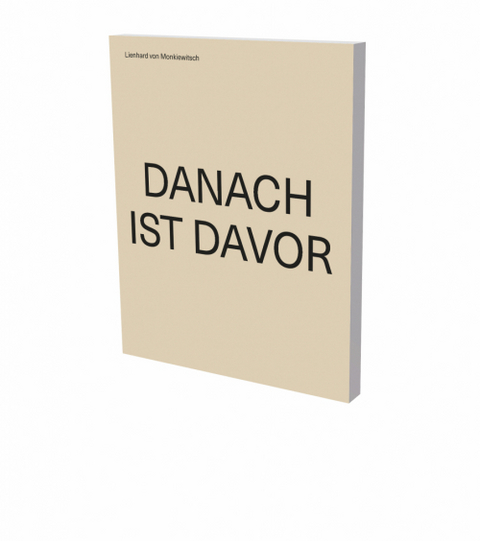 Lienhard von Monkiewitsch: DANACH IST DAVOR - 