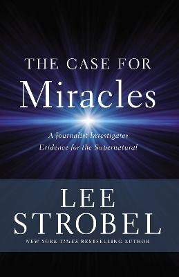 The Case for Miracles - Lee Strobel