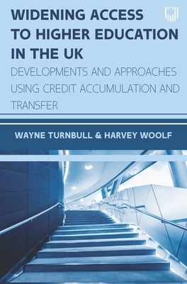 Widening Access to Higher Education in the UK: Developments and Approaches Using Credit Accumulation and Transfer - Wayne Turnbull, Harvey Woolf