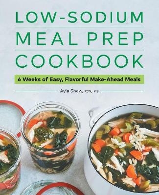 Low-Sodium Meal Prep Cookbook - Ayla Shaw