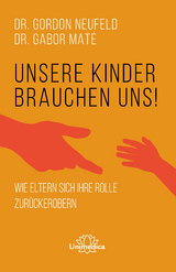 Unsere Kinder brauchen uns - Gordon Neufeld, Gabor Mat&eacute;