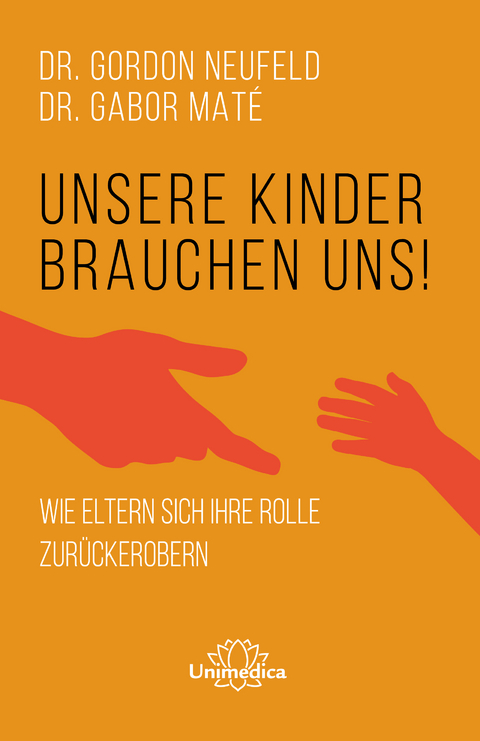 Unsere Kinder brauchen uns - Gordon Neufeld, Gabor Mat&eacute;