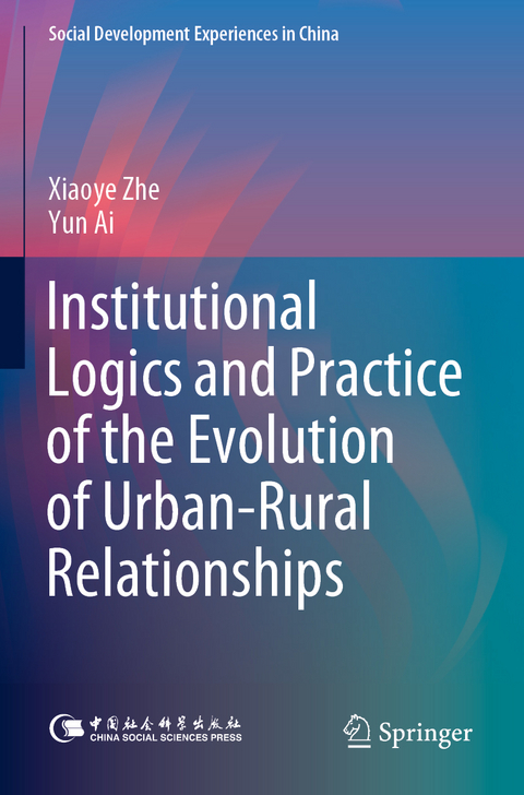 Institutional Logics and Practice of the Evolution of Urban&ndash;Rural Relationships - Xiaoye Zhe, Yun Ai