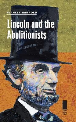 Lincoln and the Abolitionists - Stanley Harrold