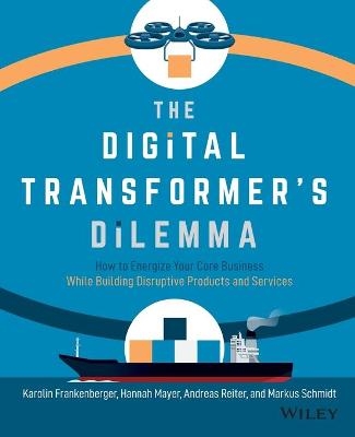 The Digital Transformer's Dilemma - Karolin Frankenberger, Hannah Mayer, Andreas Reiter, Markus Schmidt