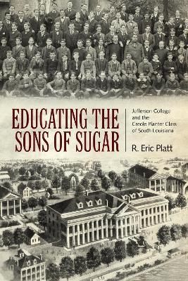 Educating the Sons of Sugar - R. Eric Platt