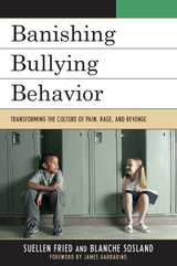 Banishing Bullying Behavior -  SuEllen Fried,  Blanche E. Sosland