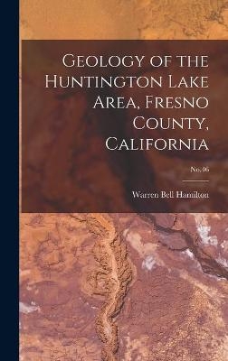Geology of the Huntington Lake Area, Fresno County, California; No.46 - Warren Bell 1925- Hamilton