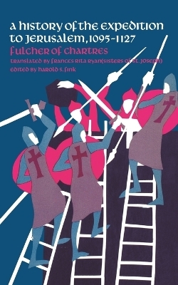 A History of the Expedition to Jerusalem, 1095-1127 - Fulcher Of Chartres