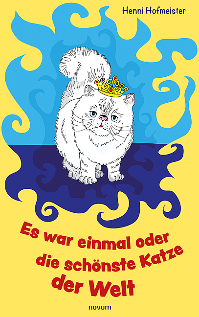 Es war einmal oder die sch&ouml;nste Katze der Welt - Henni Hofmeister