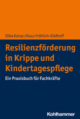 Resilienzförderung in Krippe und Kindertagespflege - Silke Kaiser, Klaus Fröhlich-Gildhoff