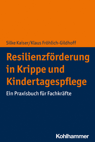 Resilienzförderung in Krippe und Kindertagespflege - Silke Kaiser; Klaus Fröhlich-Gildhoff