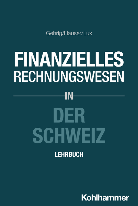 Finanzielles Rechnungswesen in der Schweiz - Marco Gehrig, Marcus Hauser, Wilfried Lux