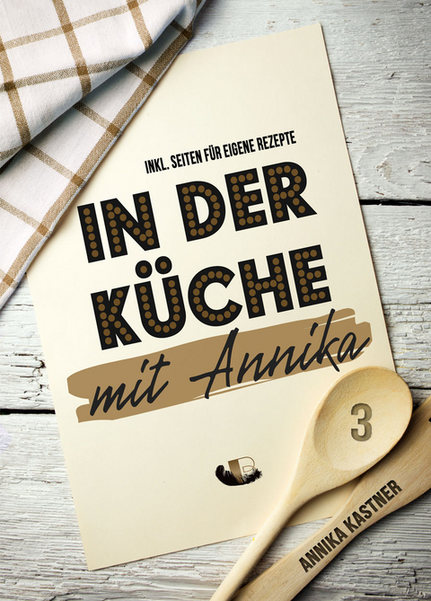 In der K&uuml;che mit Annika: Band 3 - Annika Kastner