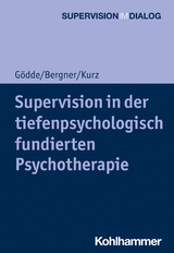 Supervision in der tiefenpsychologisch fundierten Psychotherapie - G&uuml;nter G&ouml;dde, Annekathrin Bergner, Gerald Kurz