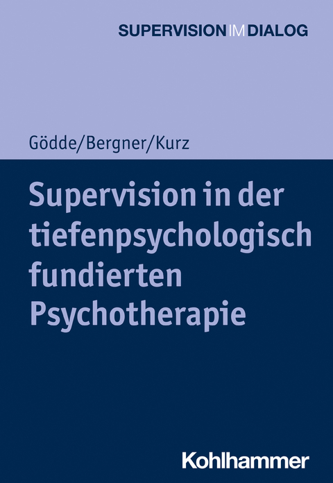Supervision in der tiefenpsychologisch fundierten Psychotherapie - G&uuml;nter G&ouml;dde, Annekathrin Bergner, Gerald Kurz