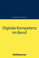 Digitale Kompetenz im Beruf - Sebastian König, Simon Drescher, Ulrich Hemel