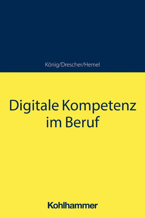 Digitale Kompetenz im Beruf - Sebastian König, Simon Drescher, Ulrich Hemel