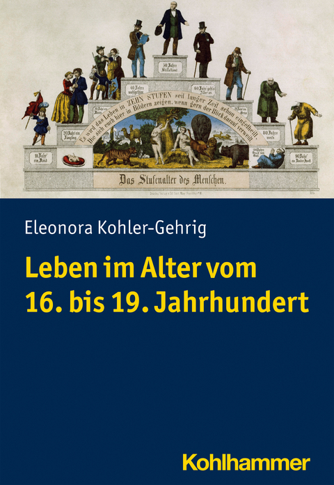 Leben im Alter vom 16. bis 19. Jahrhundert - Eleonora Kohler-Gehrig