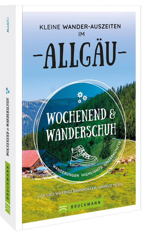 Wochenend und Wanderschuh &ndash; Kleine Wander-Auszeiten im Allg&auml;u - Wilfried und Lisa Bahnm&uuml;ller, Markus Meier