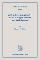 Zeit in Gesetzen erfasst &ndash; G. W. F. Hegels Theorie der Kodifikation. - Michael W. M&uuml;ller