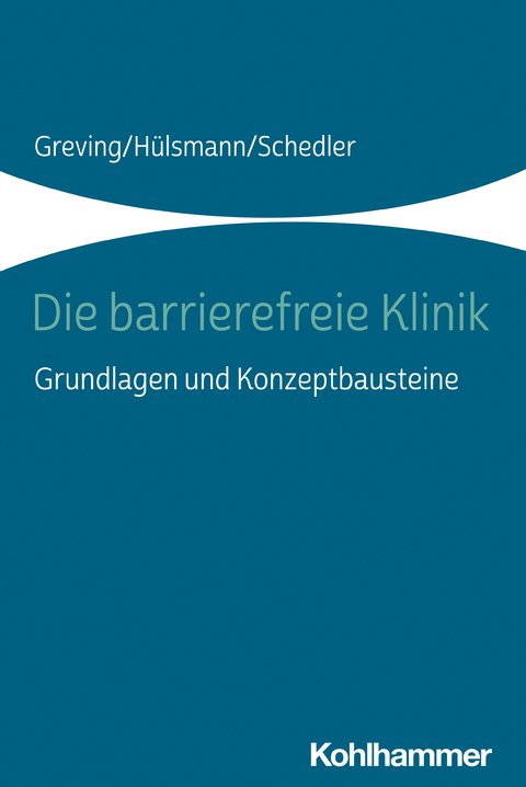 Die barrierefreie Klinik - Heinrich Greving, Ilona H&uuml;lsmann, Renate Schedler
